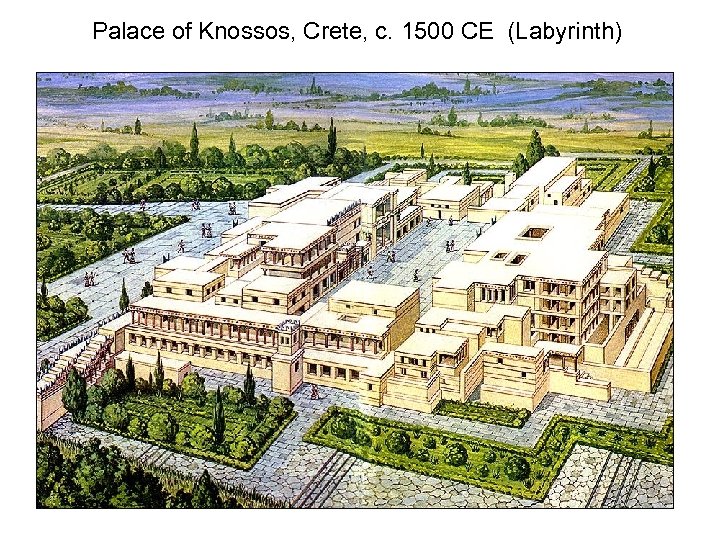 Palace of Knossos, Crete, c. 1500 CE (Labyrinth) 