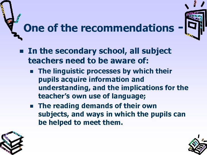 One of the recommendations In the secondary school, all subject teachers need to be