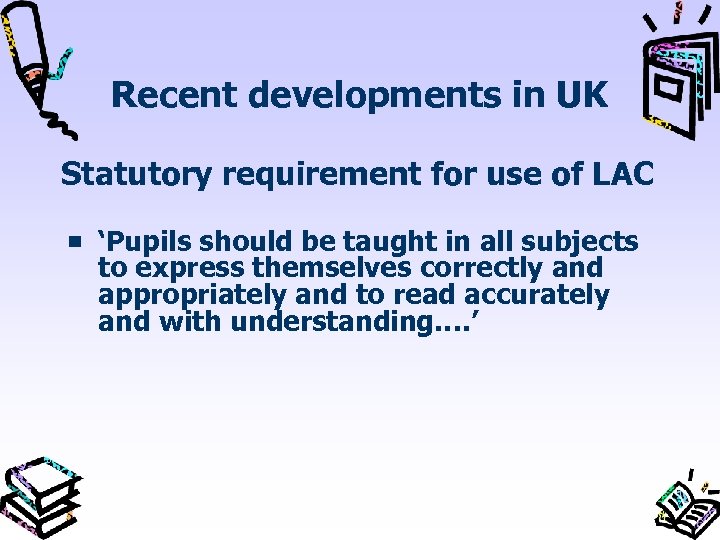 Recent developments in UK Statutory requirement for use of LAC ‘Pupils should be taught