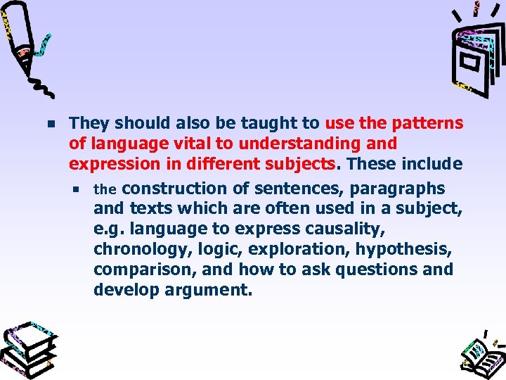 They should also be taught to use the patterns of language vital to understanding