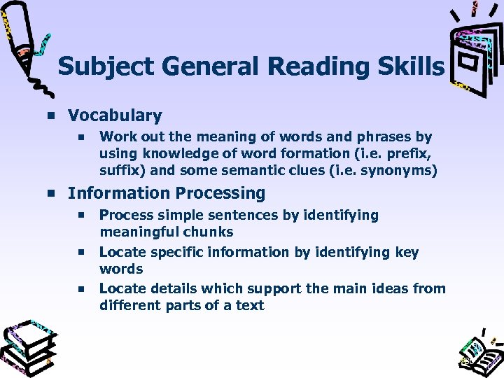 Subject General Reading Skills Vocabulary Work out the meaning of words and phrases by