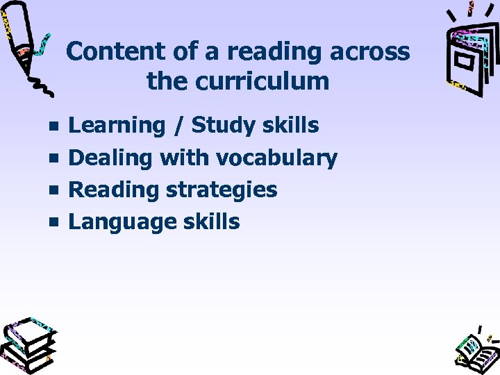 Content of a reading across the curriculum Learning / Study skills Dealing with vocabulary