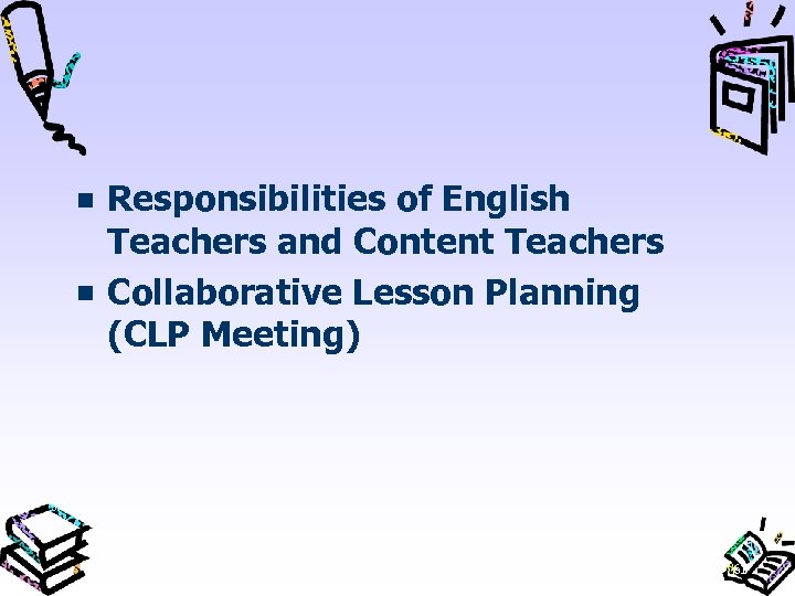 Responsibilities of English Teachers and Content Teachers Collaborative Lesson Planning (CLP Meeting) 61 