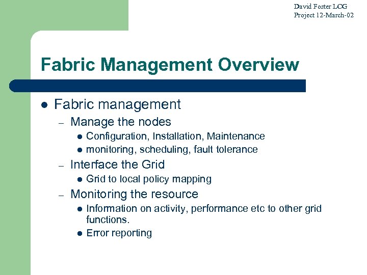David Foster LCG Project 12 -March-02 Fabric Management Overview l Fabric management – Manage