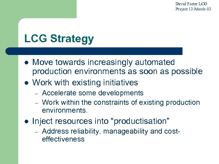 David Foster LCG Project 12 -March-02 LCG Strategy l l Move towards increasingly automated
