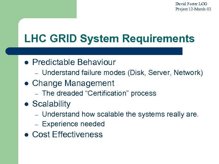 David Foster LCG Project 12 -March-02 LHC GRID System Requirements l Predictable Behaviour –