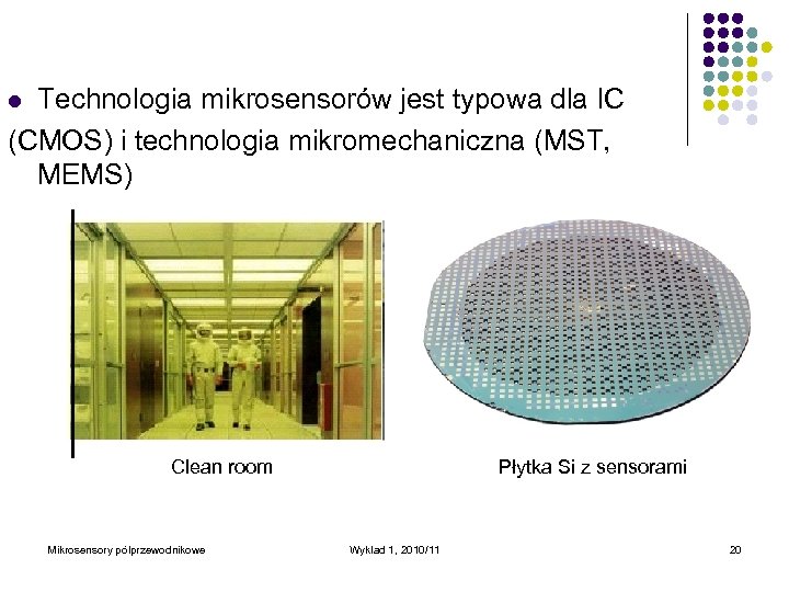 Technologia mikrosensorów jest typowa dla IC (CMOS) i technologia mikromechaniczna (MST, MEMS) l Clean