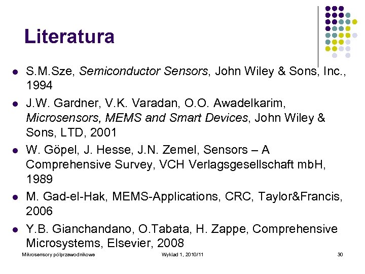 Literatura l l l S. M. Sze, Semiconductor Sensors, John Wiley & Sons, Inc.
