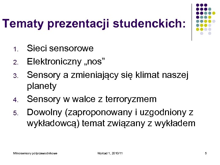 Tematy prezentacji studenckich: 1. 2. 3. 4. 5. Sieci sensorowe Elektroniczny „nos” Sensory a