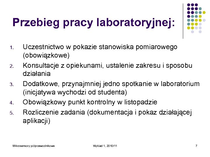 Przebieg pracy laboratoryjnej: 1. 2. 3. 4. 5. Uczestnictwo w pokazie stanowiska pomiarowego (obowiązkowe)