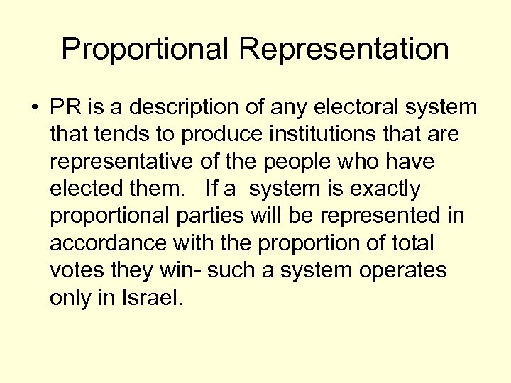 Proportional Representation • PR is a description of any electoral system that tends to