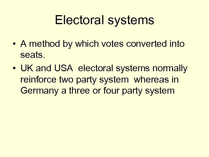 Electoral systems • A method by which votes converted into seats. • UK and