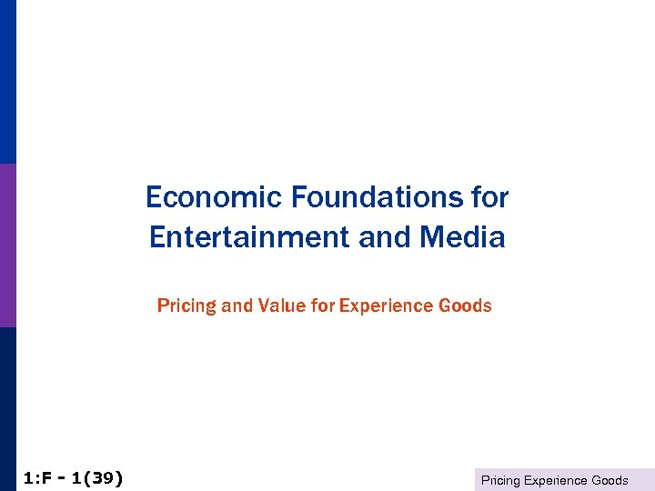 Economic Foundations for Entertainment and Media Pricing and Value for Experience Goods 1: F