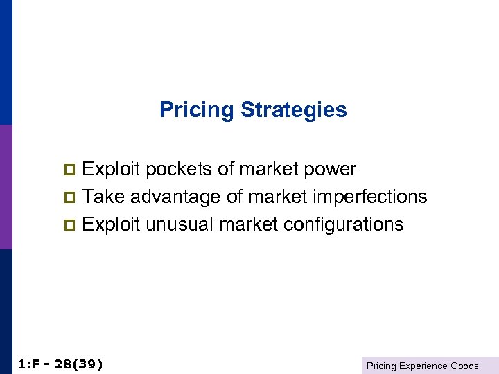 Pricing Strategies Exploit pockets of market power p Take advantage of market imperfections p
