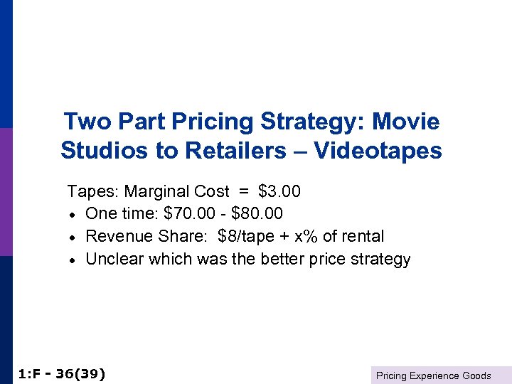 Two Part Pricing Strategy: Movie Studios to Retailers – Videotapes Tapes: Marginal Cost =