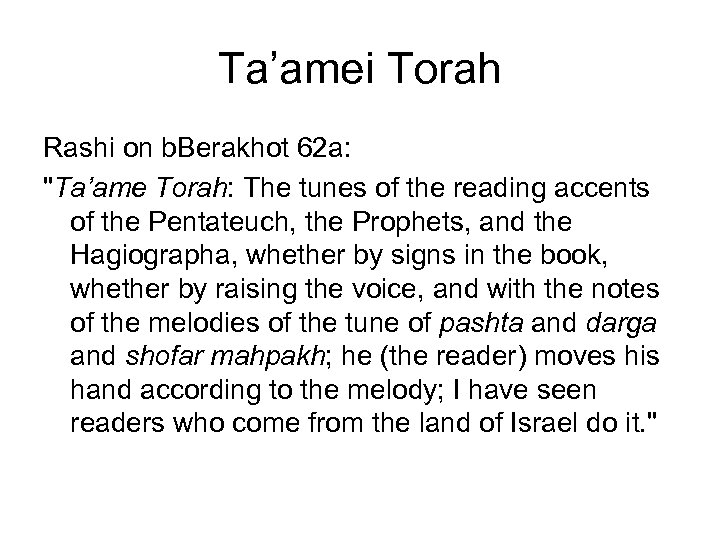 Ta’amei Torah Rashi on b. Berakhot 62 a: "Ta’ame Torah: The tunes of the