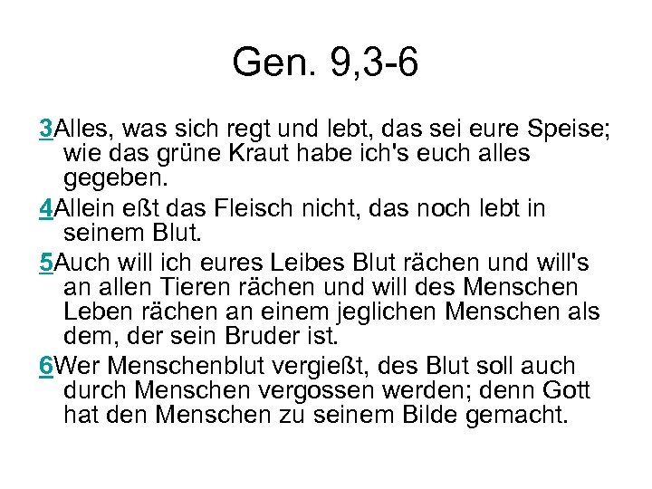 Gen. 9, 3 -6 3 Alles, was sich regt und lebt, das sei eure