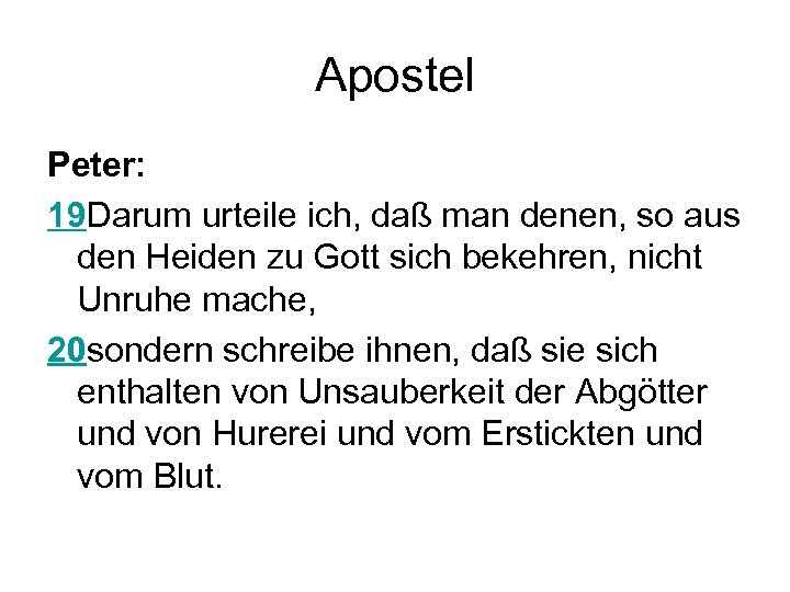 Apostel Peter: 19 Darum urteile ich, daß man denen, so aus den Heiden zu