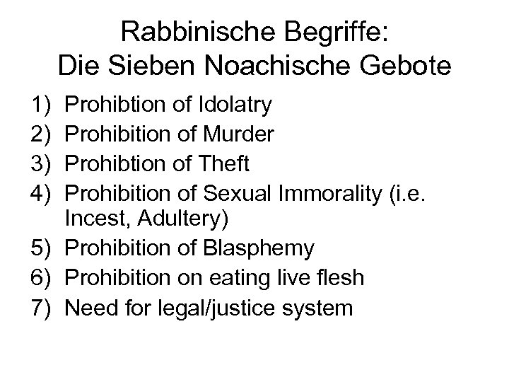 Rabbinische Begriffe: Die Sieben Noachische Gebote 1) 2) 3) 4) Prohibtion of Idolatry Prohibition
