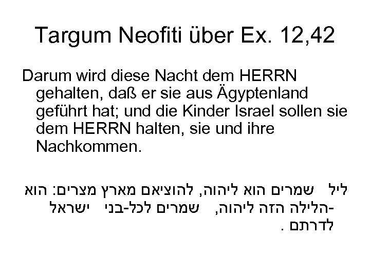 Targum Neofiti über Ex. 12, 42 Darum wird diese Nacht dem HERRN gehalten, daß