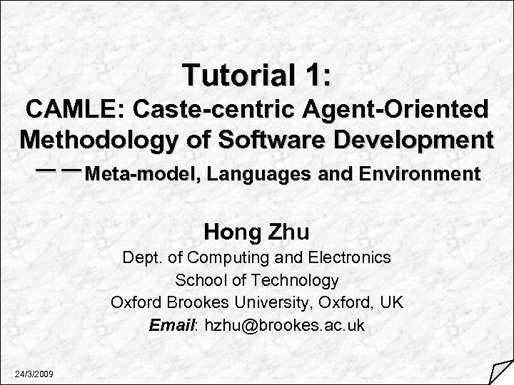 Tutorial 1: CAMLE: Caste-centric Agent-Oriented Methodology of Software Development －－Meta-model, Languages and Environment Hong