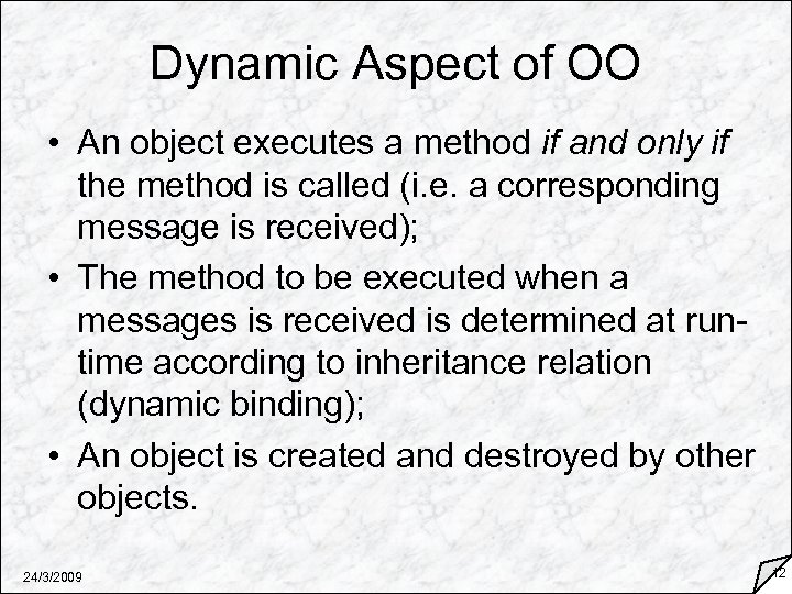 Dynamic Aspect of OO • An object executes a method if and only if