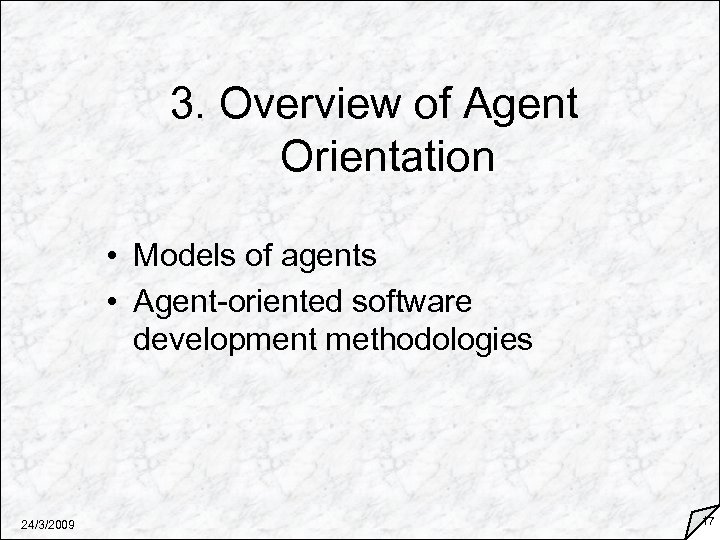 3. Overview of Agent Orientation • Models of agents • Agent-oriented software development methodologies