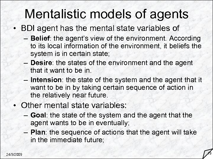 Mentalistic models of agents • BDI agent has the mental state variables of –