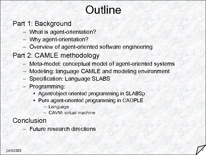 Outline Part 1: Background – What is agent-orientation? – Why agent-orientation? – Overview of