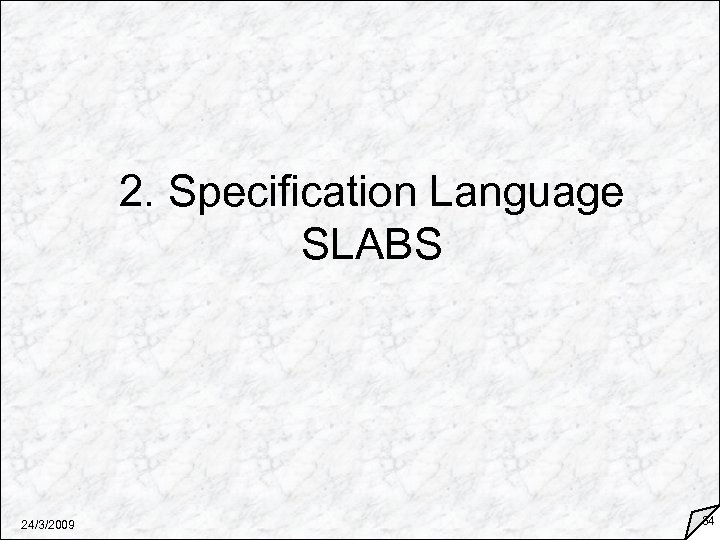 2. Specification Language SLABS 24/3/2009 34 