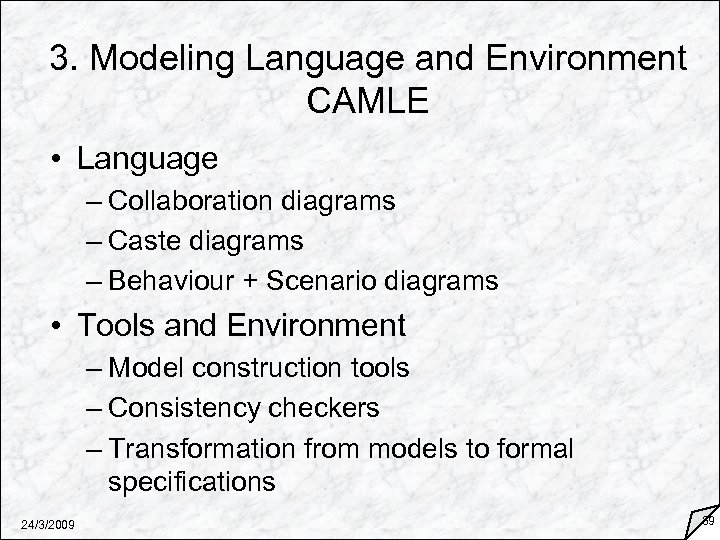 3. Modeling Language and Environment CAMLE • Language – Collaboration diagrams – Caste diagrams