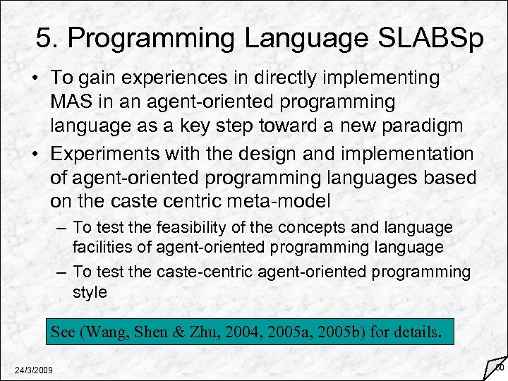 5. Programming Language SLABSp • To gain experiences in directly implementing MAS in an