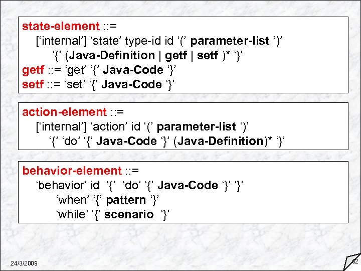 state-element : : = [‘internal’] ‘state’ type-id id ‘(’ parameter-list ‘)’ ‘{’ (Java-Definition |