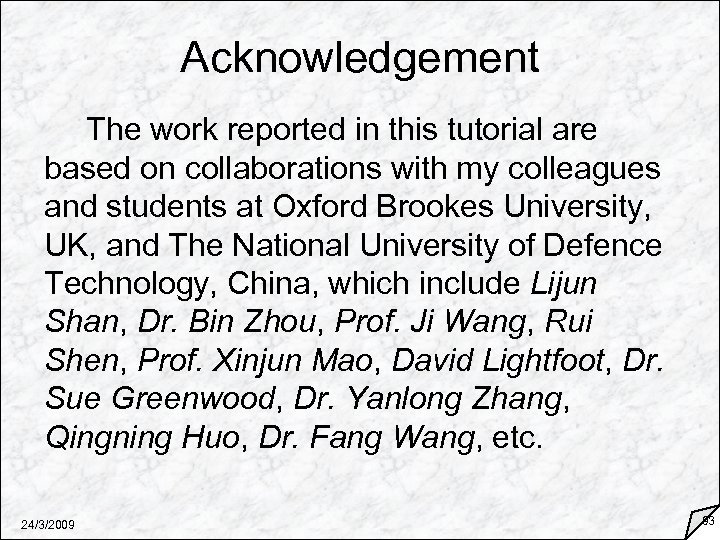 Acknowledgement The work reported in this tutorial are based on collaborations with my colleagues