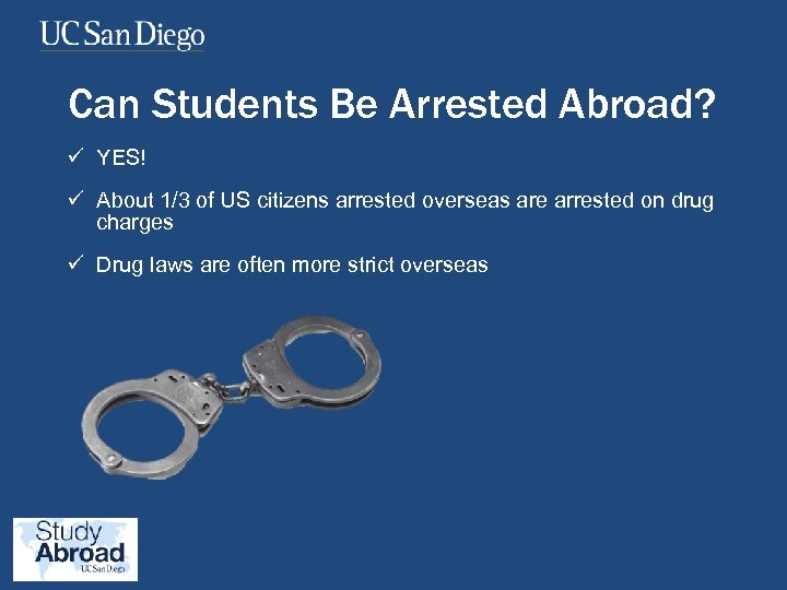 Can Students Be Arrested Abroad? ü YES! ü About 1/3 of US citizens arrested