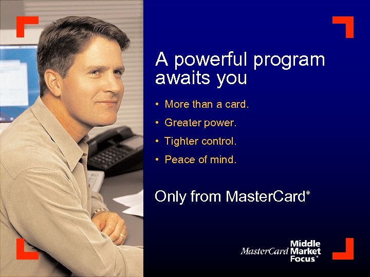 A powerful program awaits you • More than a card. • Greater power. •
