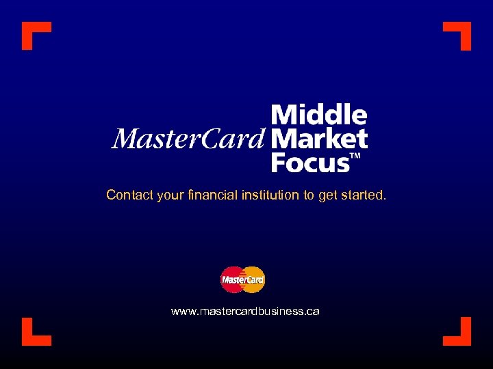 Contact your financial institution to get started. www. mastercardbusiness. ca 