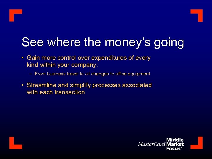 See where the money’s going • Gain more control over expenditures of every kind