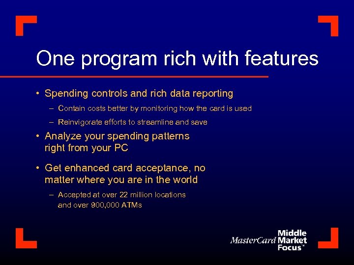 One program rich with features • Spending controls and rich data reporting – Contain