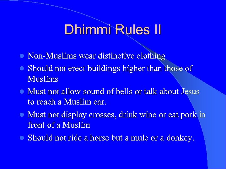 Dhimmi Rules II l l l Non-Muslims wear distinctive clothing Should not erect buildings