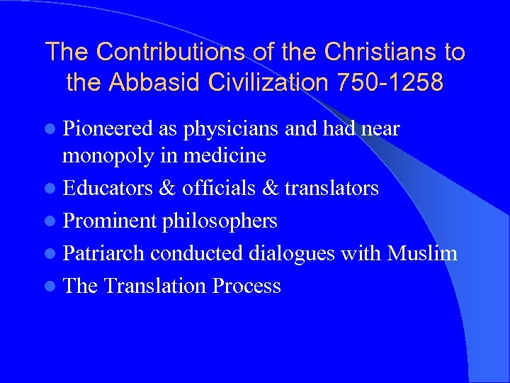 The Contributions of the Christians to the Abbasid Civilization 750 -1258 l Pioneered as