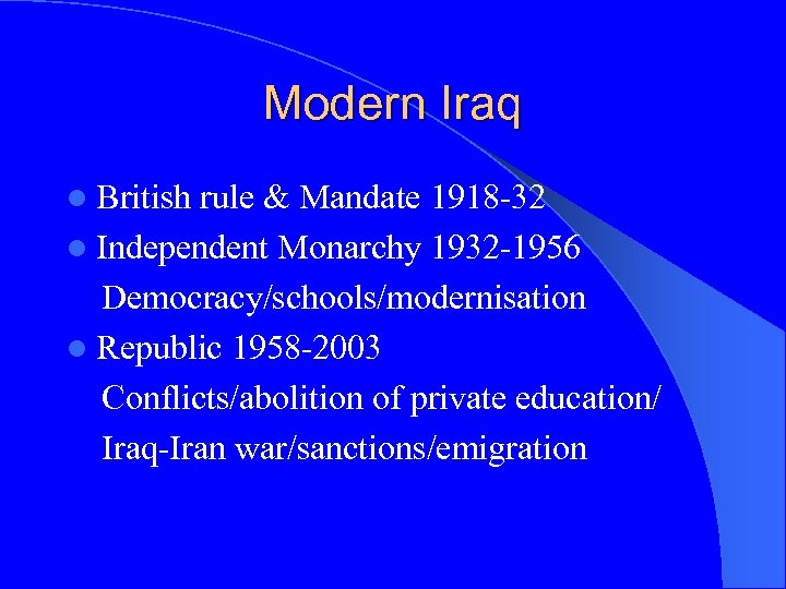 Modern Iraq l British rule & Mandate 1918 -32 l Independent Monarchy 1932 -1956