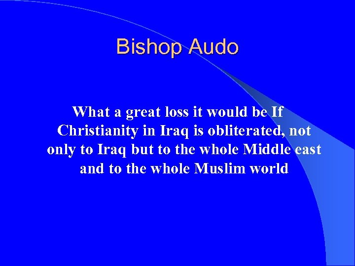Bishop Audo What a great loss it would be If Christianity in Iraq is