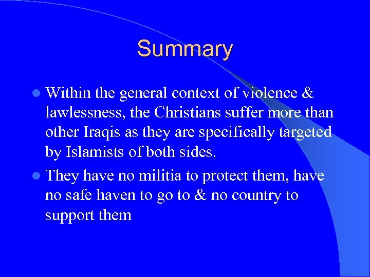 Summary l Within the general context of violence & lawlessness, the Christians suffer more