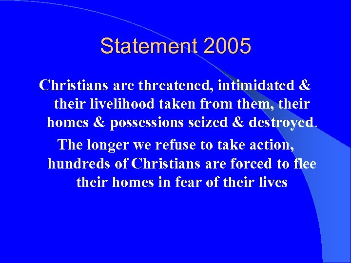 Statement 2005 Christians are threatened, intimidated & their livelihood taken from them, their homes