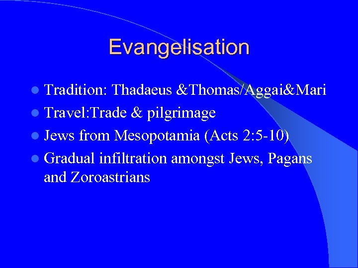 Evangelisation l Tradition: Thadaeus &Thomas/Aggai&Mari l Travel: Trade & pilgrimage l Jews from Mesopotamia