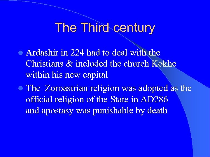 The Third century l Ardashir in 224 had to deal with the Christians &