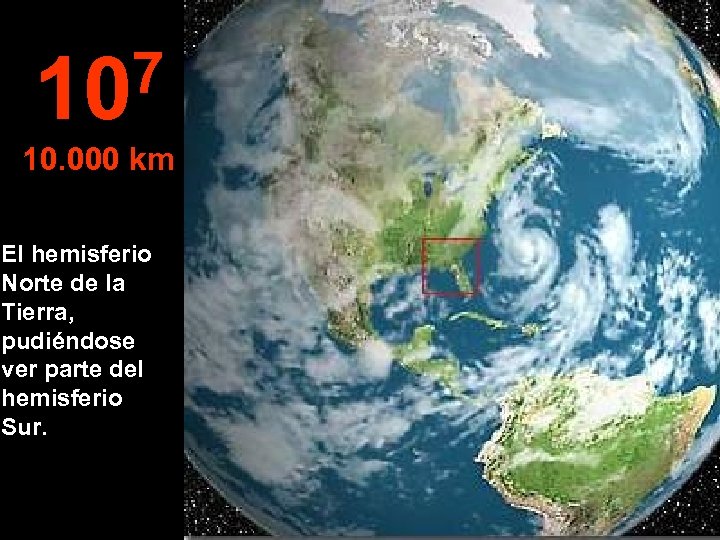 7 10 10. 000 km El hemisferio Norte de la Tierra, pudiéndose ver parte