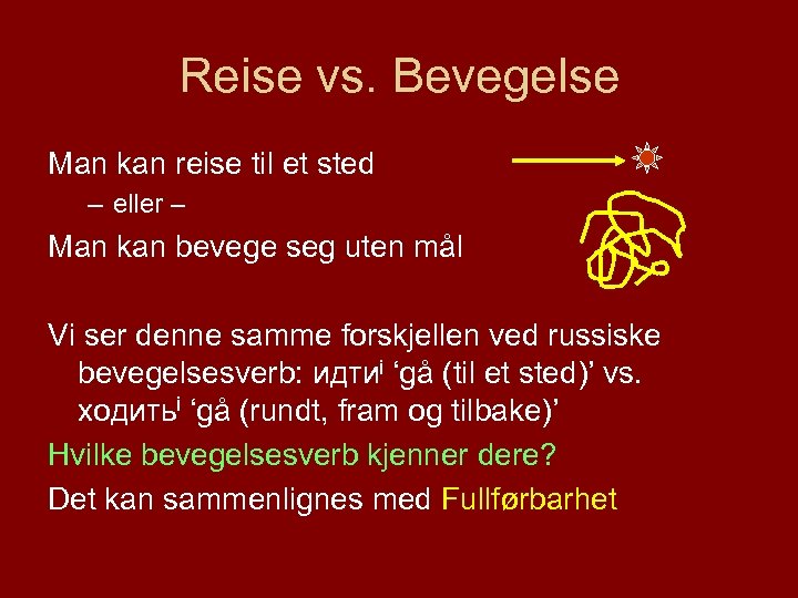Reise vs. Bevegelse Man kan reise til et sted – eller – Man kan