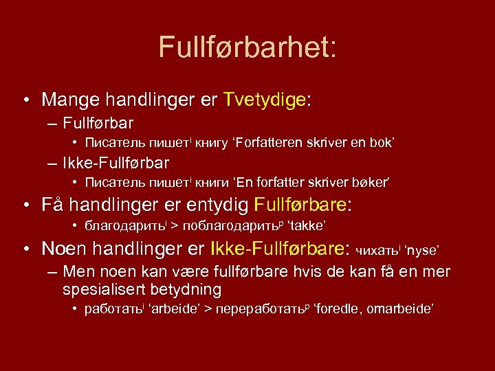 Fullførbarhet: • Mange handlinger er Tvetydige: – Fullførbar • Писатель пишетi книгу ‘Forfatteren skriver